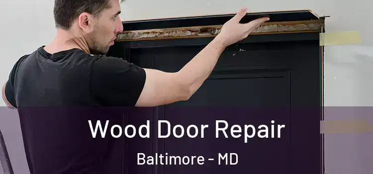 Wood Door Repair Baltimore - MD